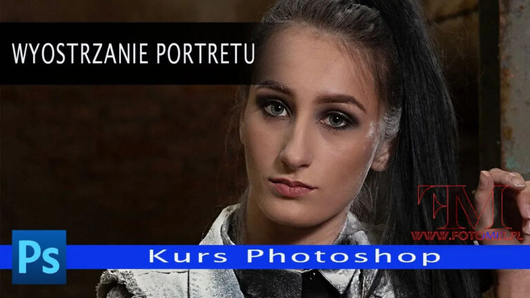 Jak dobrze wyostrzyć portret (wyostrzanie selektywne) – Kurs Photoshop