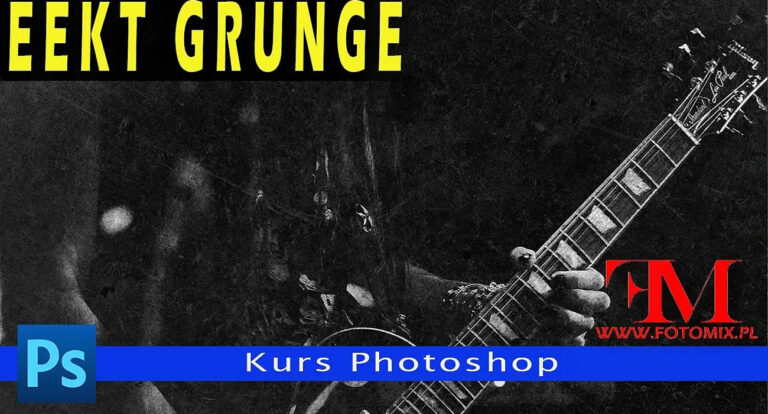 Jak wykonać efekt GRUNGE. Darmowy kurs Photoshop