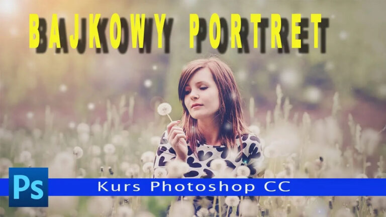 Sekrety magicznej edycji zdjęć w Photoshopie – stwórz bajkowe portrety plenerowe
