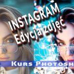 Edytowanie Zdjęć na Instagram: Kurs Photoshop i Lightroom
