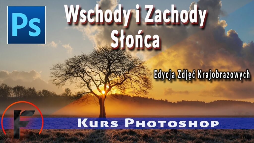 Edycja Zdjęć Krajobrazowych | Wschody i Zachody Słońca | Kurs Photoshop Cz.2