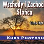Edycja Zdjęć Krajobrazowych | Wschody i Zachody Słońca | Kurs Photoshop Cz.2