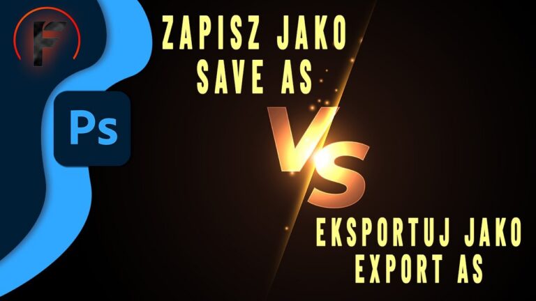 Kiedy wybrać Zapisz Jako, a kiedy Eksportuj Jako? Poradnik Photoshop