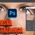 Maska wyostrzająca w Photoshopie – narzędzie, które musisz znać